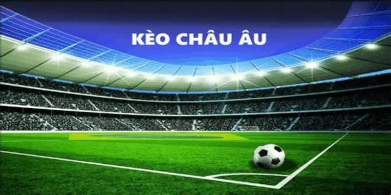 Cách đọc và phân tích Kèo Châu Âu