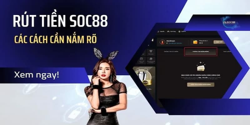 Tổng quan về rút tiền SOC88